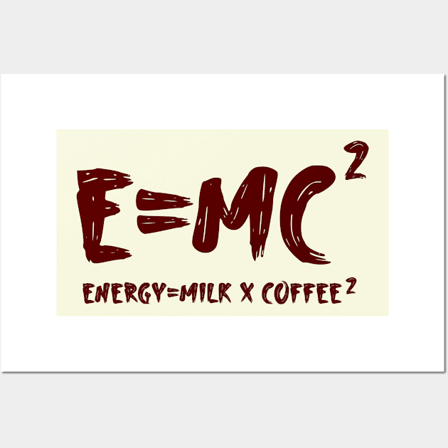 energy = milk x coffee 2 e=mc2 Wall Art by Shirtz Tonight